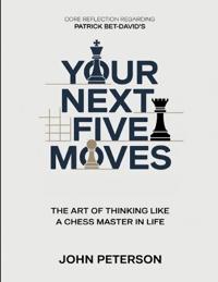 Core Reflection Regarding Patrick Bet-David's Your Next Five Moves