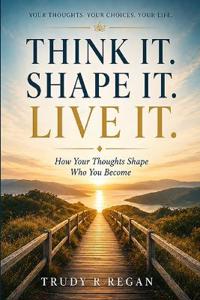 Think it. Shape it. Live it.