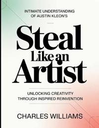 Intimate Understanding Of Austin Kleon's Steal Like An Artist