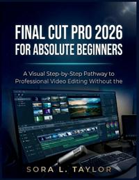 Final Cut Pro 2026 for Absolute Beginners