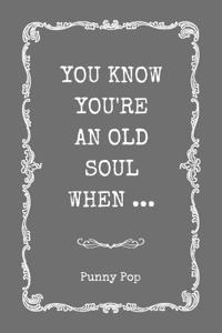 You Know You're An Old Soul When
