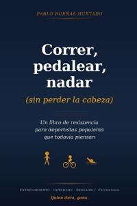 Correr, pedalear, nadar (sin perder la cabeza)