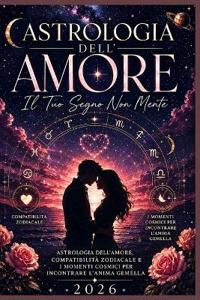 ASTROLOGIA DELL'AMORE Il Tuo Segno Non Mente
