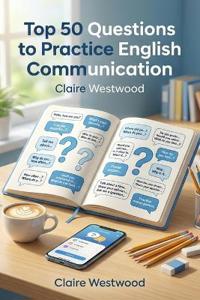 Top 50 Questions to Practice English Communication