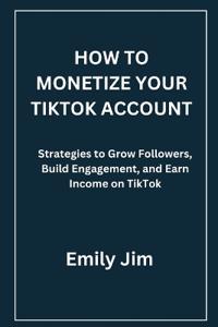 How to Monetize Your Tiktok Account