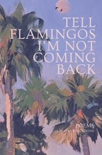 Tell Flamingos I'm Not Coming Back