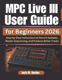 MPC Live III User Guide for Beginners 2026