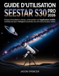 Guide d'utilisation SeeStar S30 Pro 2026