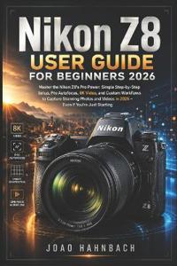 Nikon Z8 User Guide For Beginners 2026