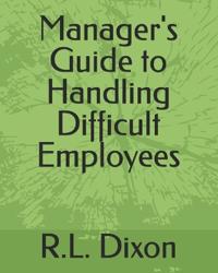 Manager's Guide to Handling Difficult Employees