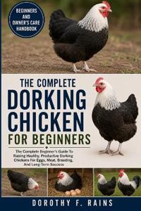 The Complete Dorking Chicken for Beginners