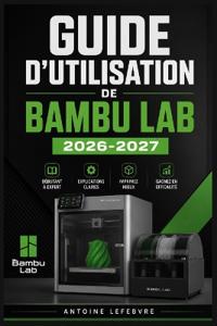 Guide d'Utilisation de Bambu Lab 2026-2027