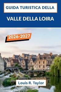 Guida turistica della Valle della Loira 2026-2027