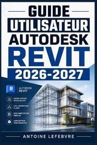 Guide Utilisateur Autodesk Revit 2026 2027