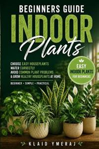 Beginners Guide Indoor Plants