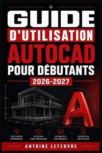 Guide d'Utilisation AutoCAD Pour Débutants 2026-2027