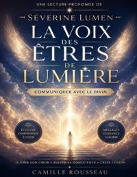 Une lecture profonde de La voix des êtres de lumière de Séverine Lumen