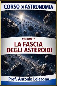 corso di astronomia - Vol 7 - LA FASCIA DEGLI ASTEROIDI