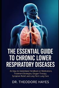The Essential Guide to Chronic Lower Respiratory Diseases