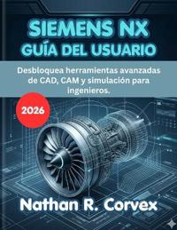 Siemens Nx Guía del Usuario 2026