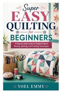 Super Easy Quilting for Beginners