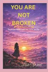 YOU ARE NOT BROKEN