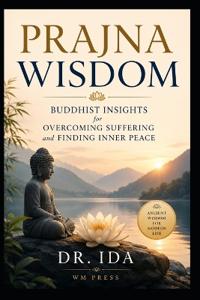 Prajna Wisdom Buddhist Insights for Overcoming Suffering and Finding Inner Peace