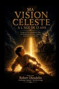 Ma Vision Céleste À l'Âge de 13 ANS