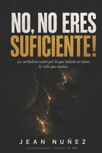 No, No Eres Suficiente!