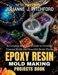 The Epoxy Resin Mold Making Projects Book