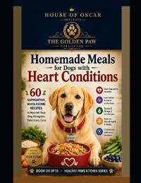 Homemade Meals for Dogs with Heart Conditions