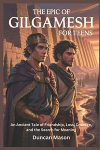 The Epic of Gilgamesh for Teens