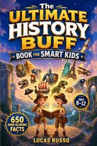 The Ultimate History Buff Book for Smart Kids