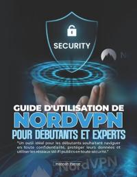 Guide d'Utilisation de Nordvpn Pour Débutants Et Experts