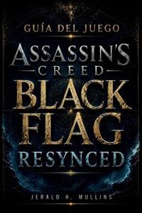 Guía Del Juego Assassin's Creed Black Flag Resynced