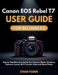 Canon EOS Rebel T7 User Guide for Beginners