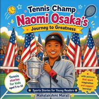 Tennis Champ Naomi Osaka's Journey to Greatness
