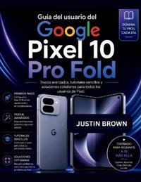 Guía del usuario del Google Pixel 10 Pro Fold