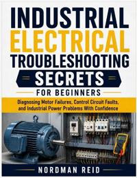 Industrial Electrical Troubleshooting Secrets For Beginners