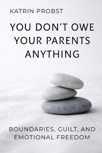 You Don't Owe Your Parents Anything