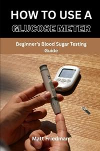 How to Use a Glucose Meter