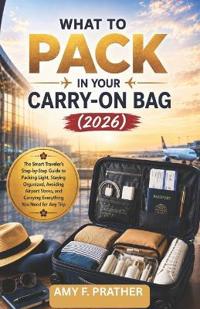 What to Pack in Your Carry-On Bag (2026)