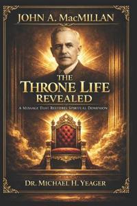 John A. MacMillan - The Throne Life Revealed