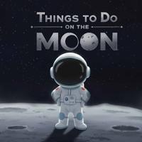 Things To Do on the Moon