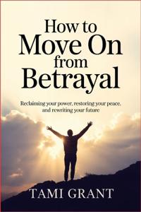 How to Move On from Betrayal