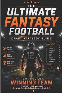 The Ultimate Fantasy Football Draft Strategy Guide