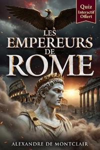LES EMPEREURS ROMAINS De Jules César à Constantin