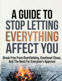 A Guide to Stop Letting Everything Affect