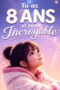 Tu as 8 ans et tu es Incroyable