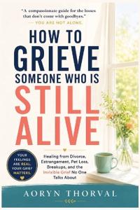 How to Grieve Someone Who Is Still Alive